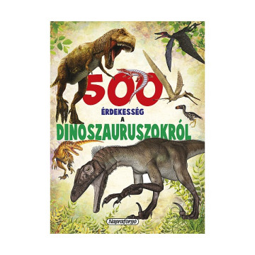 500 érdekesség a dinoszauruszokról